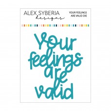 Alex Syberia Designs - Your Feelings Are Valid Die