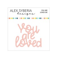 Alex Syberia Designs - You Are Loved Die